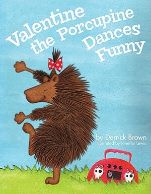 Valentine the Porcupine Dances Funny by Derrick Brown