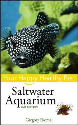 Saltwater Aquarium: Your Happy Healthy Pet by Gregory Skomal