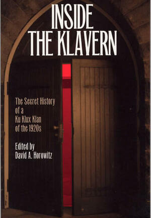 Inside the Klavern: The Secret History of a Ku Klux Klan of the 1920s by David A. Horowitz