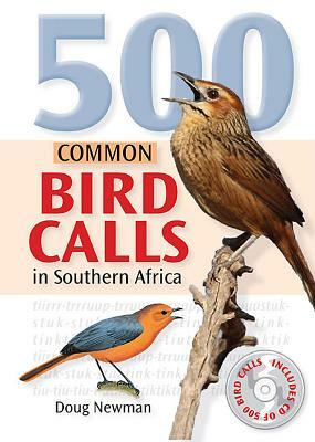 500 Common Bird Calls in Southern Africa [With CD (Audio)] by Doug Newman