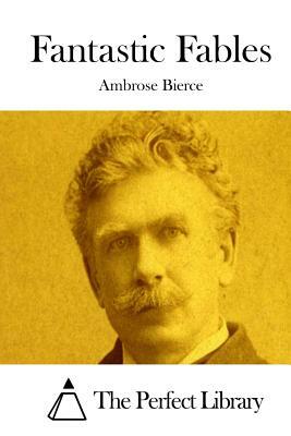 Fantastic Fables by Ambrose Bierce