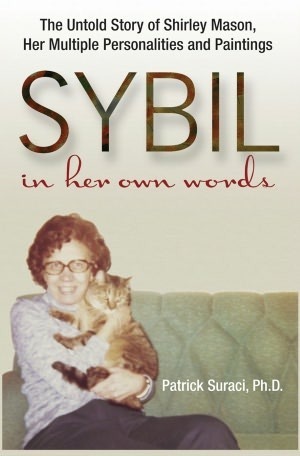 Sybil in her own words: The Untold Story of Shirley Mason, Her Multiple Personalities and Paintings by Patrick Suraci