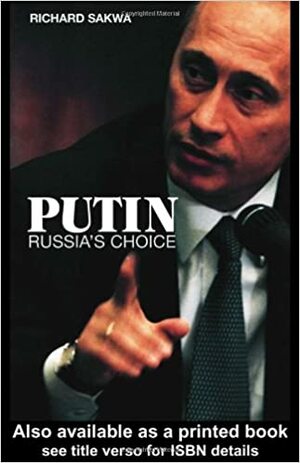 Putin: Russia's Choice by Richard Sakwa