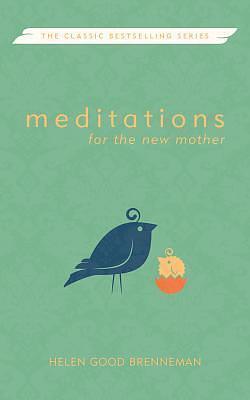 Meditations for the New Mother: A Devotional Book for the New Mother by Esther Rose Graber, Helen Good Brenneman, Helen Good Brenneman