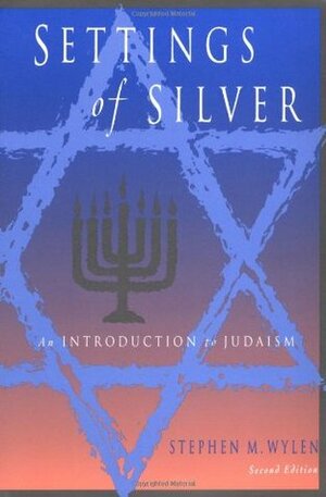 Settings of Silver (Second Edition): An Introduction to Judaism by Stephen M. Wylen
