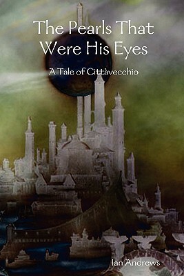 The Pearls That Were His Eyes by Ian Andrews