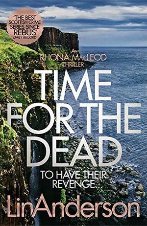 Time for the Dead: A Rhonda MacLeod Novel 14 by Lin Anderson, Lin Anderson