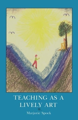 Teaching as a Lively Art by Marjorie Spock