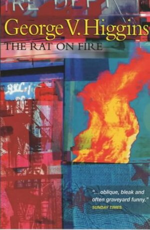 The Rat On Fire by George V. Higgins