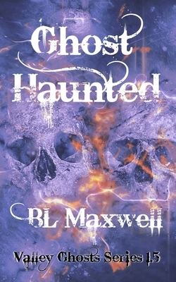 Ghost Haunted: Valley Ghosts Series 1.5 by BL Maxwell