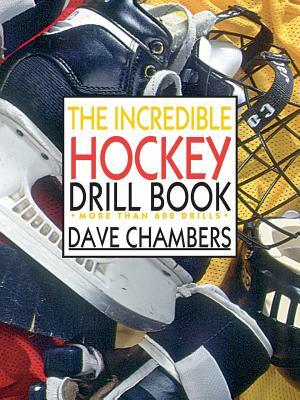 The Incredible Hockey Drill Book by Dave Chambers