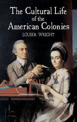 The Cultural Life of the American Colonies by Louis B. Wright