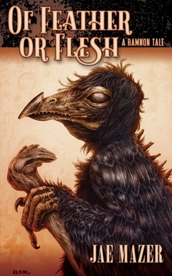 Of Feather or Flesh: A Ramnon Tale by Jae Mazer