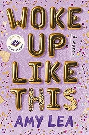 Woke Up Like This: A Novel by Amy Lea