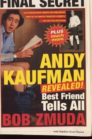 Andy Kaufman Revealed!: Best Friend Tells All by Bob Zmuda, Matthew Scott Hanson