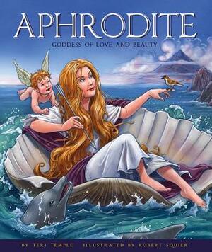 Aphrodite: Goddess of Love and Beauty by Teri Temple