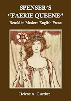 Spenser\'s Faerie Queene Retold in Modern English Prose by Hélène A. Guerber, Edmund Spenser