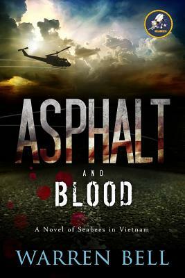 Asphalt and Blood: A Novel of Seabees in Vietnam by Warren M. Bell