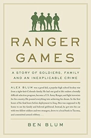 Ranger Games: A Story of Soldiers, Family and an Inexplicable Crime by Ben Blum