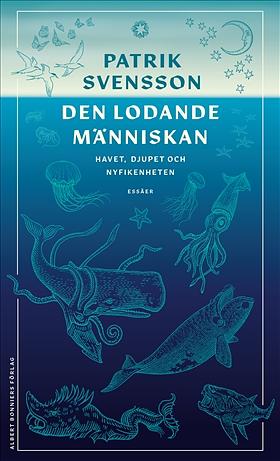 Den lodande människan: Havet, djupet och nyfikenheten by Patrik Svensson