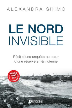 Le Nord invisible : récit d'une enquête au cœur d'une réserve amérindienne by Alexandra Shimo