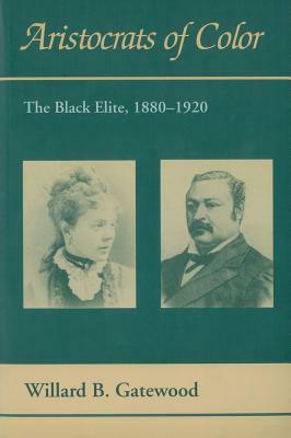 Aristocrats of Color: The Black Elite, 1880–1920 by Willard B. Gatewood Jr., John Coghlan