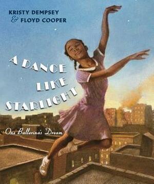 A Dance Like Starlight: One Ballerina's Dream by Floyd Cooper, Kristy Dempsey