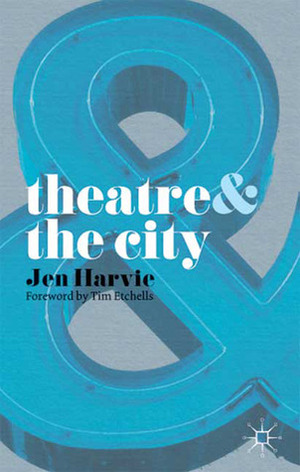 Theatre and The City by Jen Harvie