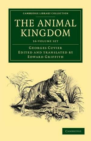 The Animal Kingdom 16 Volume Set: Arranged in Conformity with Its Organization by Georges Cuvier, Edward Griffith