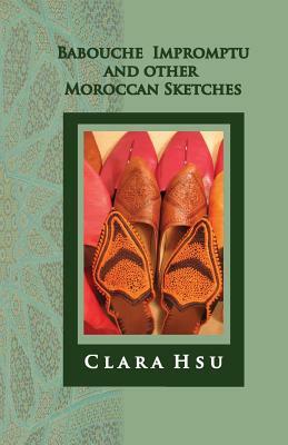 Babouche Impromptu and Other Moroccan Sketches by Clara Hsu