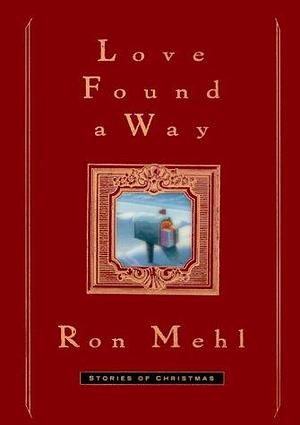 Love Found a Way: Stories of Christmas by Ron Mehl