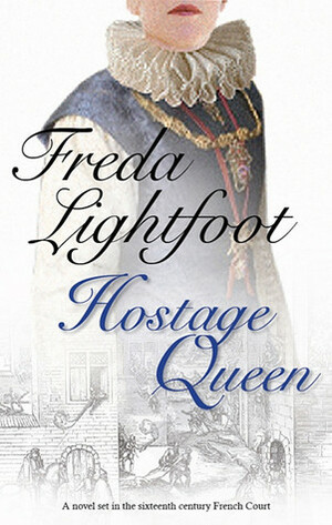The Hostage Queen by Freda Lightfoot