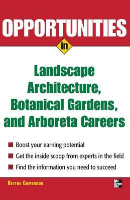 Opportunities in Landscape Architecture, Botanical Gardens and Arboreta Careers by Blythe Camenson