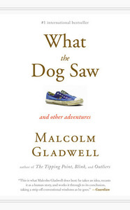 What the Dog Saw and Other Adventures by Malcolm Gladwell