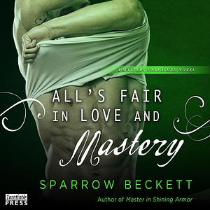 All's Fair in Love and Mastery by Sparrow Beckett