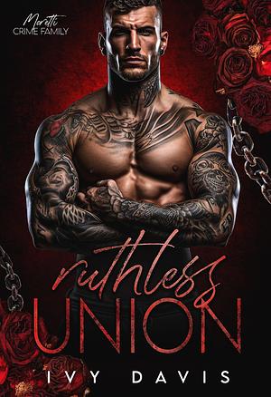 Ruthless Union by Ivy Davis, Ivy Davis