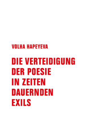 Die Verteidigung der Poesie in Zeiten dauernden Exils by Volha Hapeyeva