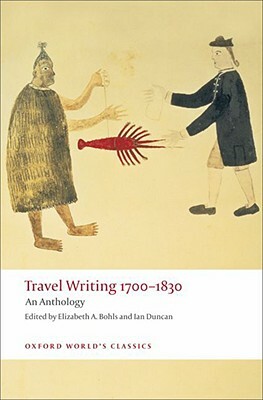 Travel Writing 1700 - 1830: An Anthology by Daniel Defoe, Ian Duncan, Elizabeth A. Bohls, Mungo Park, Olaudah Equiano, Maria Nugent, Mary Shelley