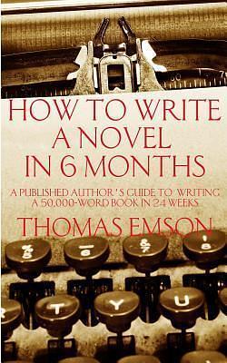 How to Write a Novel in 6 Months by Thomas Emson, Thomas Emson