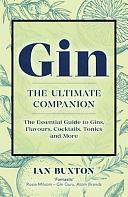 Gin: the Ultimate Companion: The Essential Guide to Flavours, Brands, Cocktails, Tonics and More by Ian Buxton