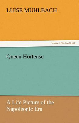 Queen Hortense by Luise Muhlbach