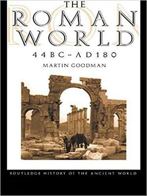 The Roman World 44 BC - AD 180 by Martin Goodman