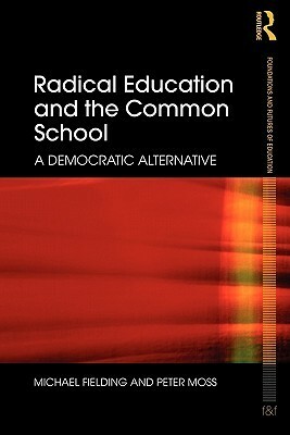 Radical Education and the Common School: A Democratic Alternative by Peter Moss, Michael Fielding