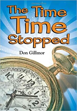 The Time Time Stopped by Don Gillmor
