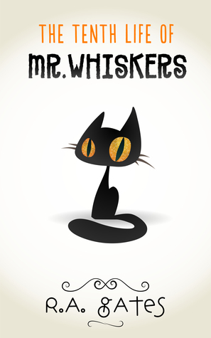The Tenth Life of Mr. Whiskers by R.A. Gates