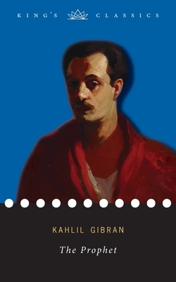 The Prophet (King's Classics) by Kahlil Gibran