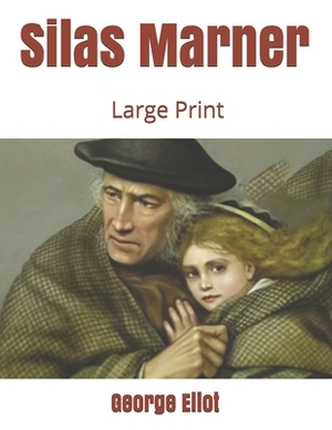 Silas Marner: Large Print by George Eliot