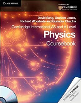 Cambridge International AS Level and A Level Physics Coursebook with CD-ROM by Gurinder Chadha, Richard Woodside, David Sang, Graham Jones
