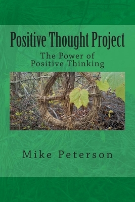 Positive Thought Project: The Power of Positive Thinking by Mike Peterson