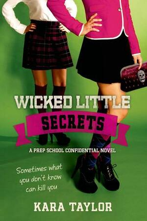 Wicked Little Secrets by Kara Taylor, Kara Thomas
